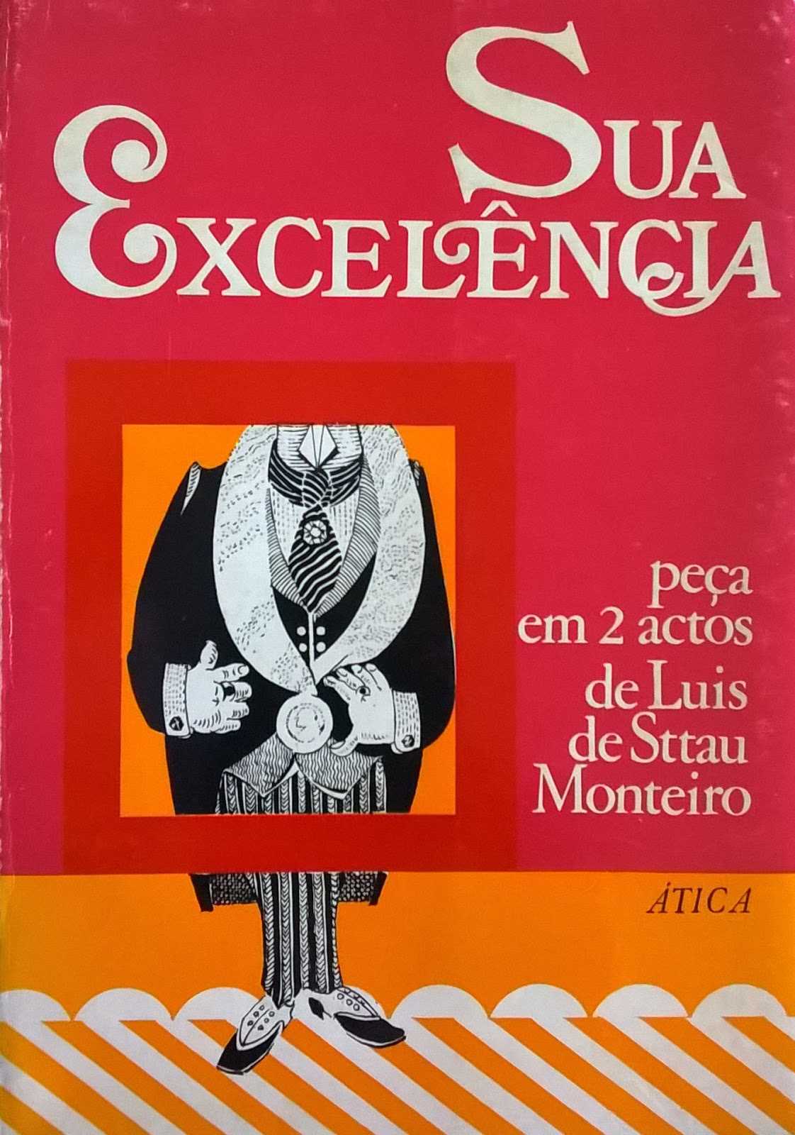 SUA EXCELÊNCIA , PEÇA EM 2 ACTOS