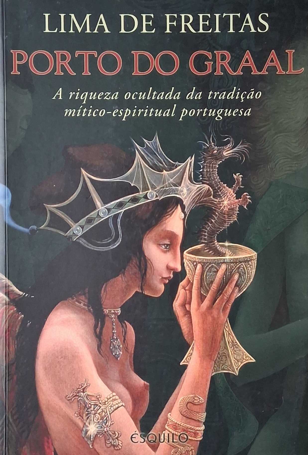 PORTO DO GRAAL - A RIQUEZA OCULTADA DA TRADIÇÃO MÍTICO-ESPIRITUAL PORTUGUESA